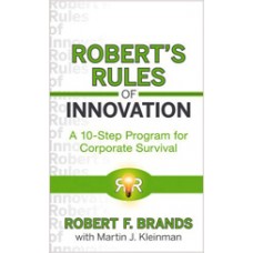 Robert's Rules of Innovation: A 10-Step Program for Corporate Survival, Feb/2010