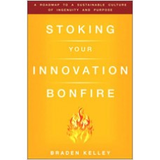 Stoking Your Innovation Bonfire: A Roadmap to a Sustainable Culture of Ingenuity and Purpose, Sep/2010