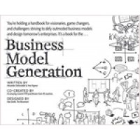 Business Model Generation: A Handbook for Visionaries, Game Changers, and Challengers, June/2010