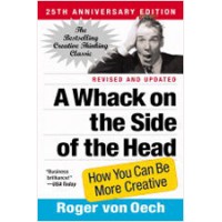 A Whack on the Side of the Head: How You Can Be More Creative (Revised, Updated, 25th Anniversary), May/2008