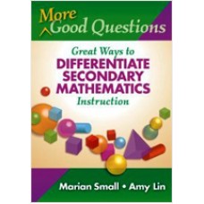 More Good Questions: Great Ways to Differentiate Secondary Mathematics Instruction, May/2010