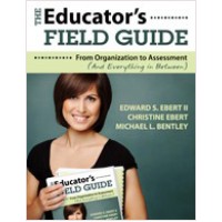 The Educator's Field Guide: From Organization to Assessment (And Everything in Between), April/2011