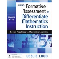 Using Formative Assessment to Differentiate Mathematics Instruction, Grades 4-10: Seven Practices to Maximize Learning, Mar/2011