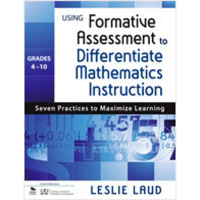 Using Formative Assessment to Differentiate Mathematics Instruction, Grades 4-10: Seven Practices to Maximize Learning, Mar/2011