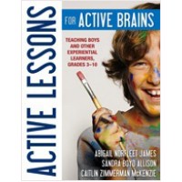 Active Lessons for Active Brains: Teaching Boys and Other Experiential Learners, Grades 3-10, Mar/2011