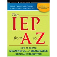 The IEP from A to Z: How to Create Meaningful and Measurable Goals and Objectives, March/2011