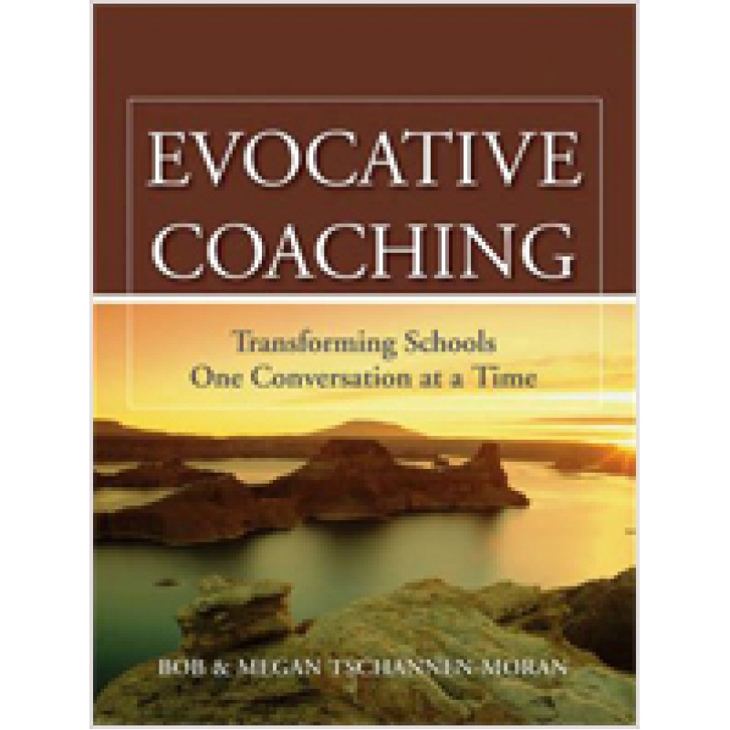 Evocative Coaching: Transforming Schools One Conversation at a Time, July/2010