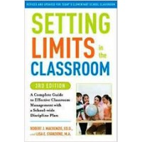 Setting Limits in the Classroom: A Complete Guide to Effective Classroom Management with a School-Wide Discipline Plan, 3rd Edition, July/2010