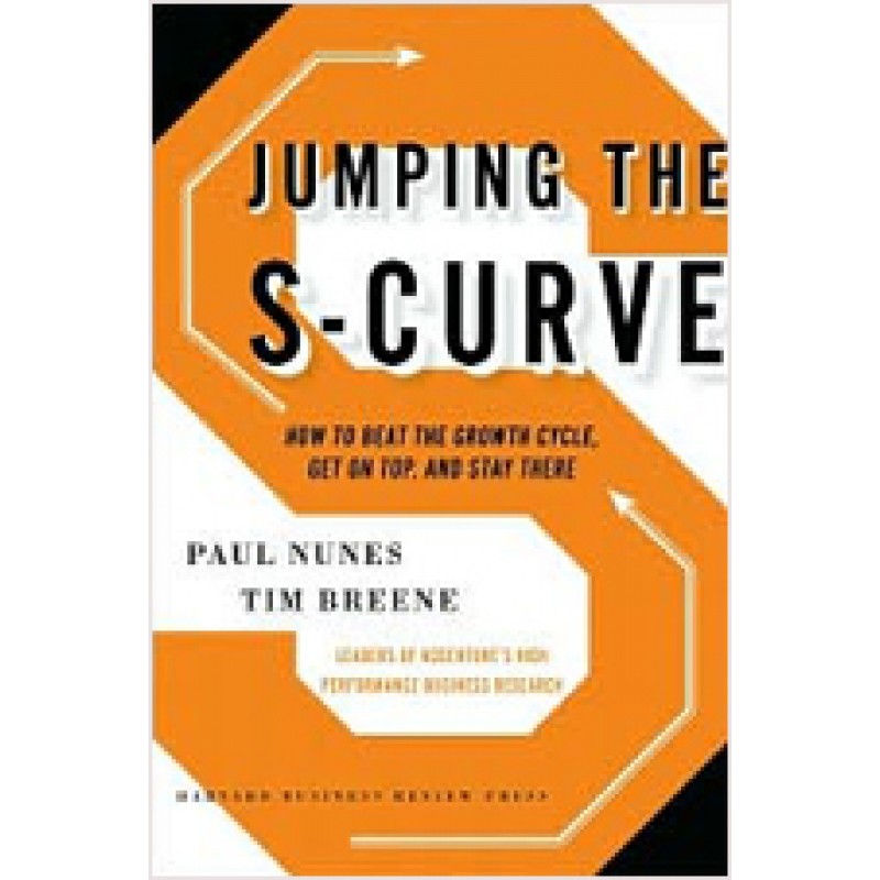 Jumping the S-Curve: How to Beat the Growth Cycle, Get on Top, and Stay There, Feb/2011