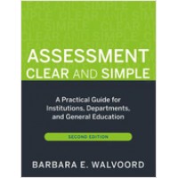 Assessment Clear and Simple: A Practical Guide for Institutions, Departments, and General Education, 2nd Edition, March/2010