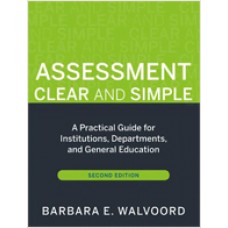 Assessment Clear and Simple: A Practical Guide for Institutions, Departments, and General Education, 2nd Edition, March/2010