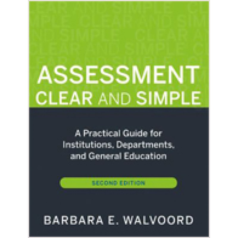 Assessment Clear and Simple: A Practical Guide for Institutions, Departments, and General Education, 2nd Edition, March/2010