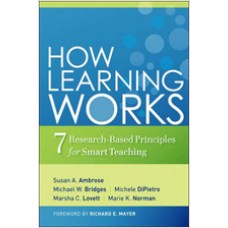 How Learning Works: Seven Research-Based Principles for Smart Teaching, April/2010