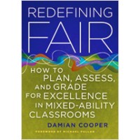 Redefining Fair: How to Plan, Assess, and Grade for Excellence in Mixed-Ability Classrooms, July/2011