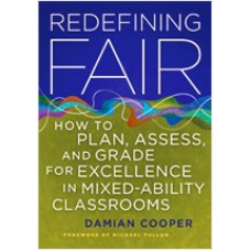 Redefining Fair: How to Plan, Assess, and Grade for Excellence in Mixed-Ability Classrooms, July/2011
