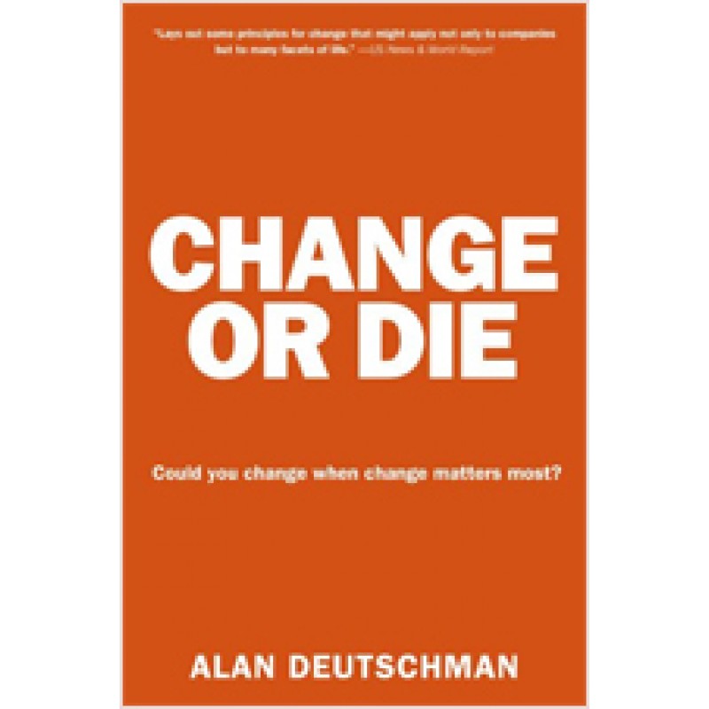 Change or Die: The Three Keys to Change at Work and in Life, Dec/2007