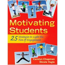 Motivating Students: 25 Strategies to Light the Fire of Engagement, Dec/2010