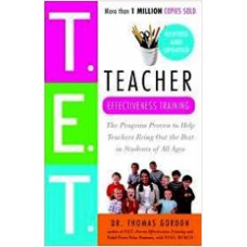 Teacher Effectiveness Training: The Program Proven to Help Teachers Bring Out the Best in Students of All Ages, Aug/2003