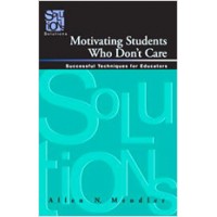 Motivating Students Who Don't Care: Successful Techniques for Educators, April/2009