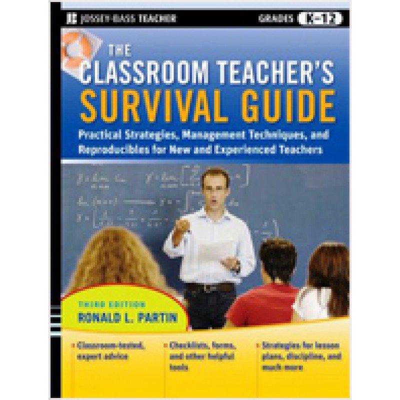 The Classroom Teacher's Survival Guide: Practical Strategies, Management Techniques and Reproducibles for New and Experienced Teachers, 3rd Edition, Sep/2009