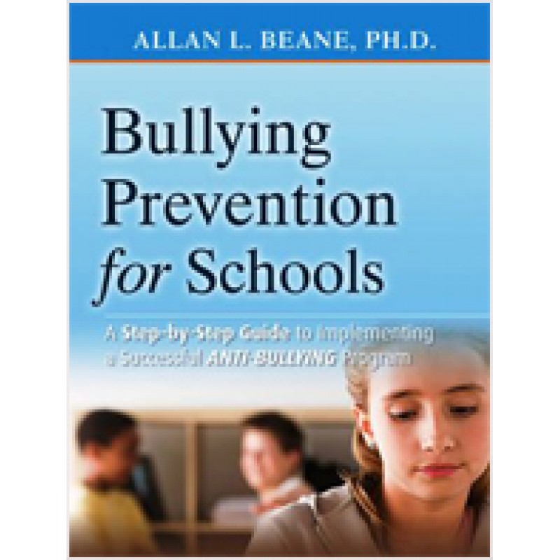Bullying Prevention for Schools: A Step-by-Step Guide to Implementing a Successful Anti-Bullying Program, June/2009