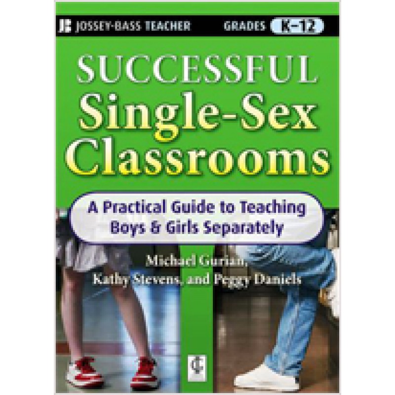 Successful Single-Sex Classrooms: A Practical Guide to Teaching Boys & Girls Separately, Feb/2009