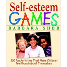Self-Esteem Games: 300 Fun Activities That Make Children Feel Good about Themselves, Sep/1998