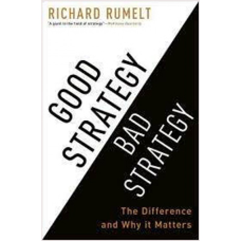 Good Strategy Bad Strategy: The Difference and Why It Matters, July/2011