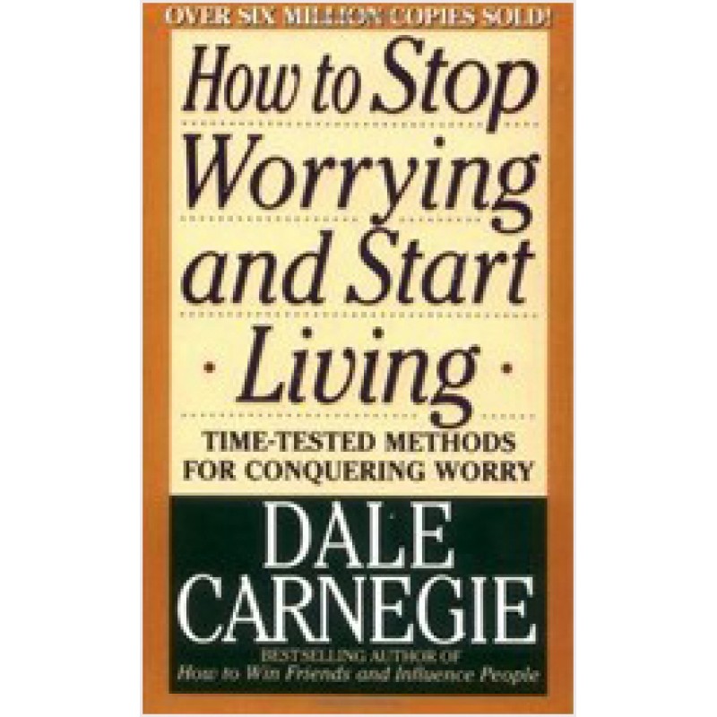 How to Stop Worrying and Start Living