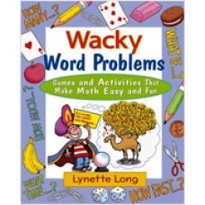 Wacky Word Problems: Games and Activities That Make Math Easy and Fun, Dec/2004