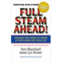 Full Steam Ahead! Unleash the Power of Vision in Your Work and Your Life, 2nd Edition, April/2011