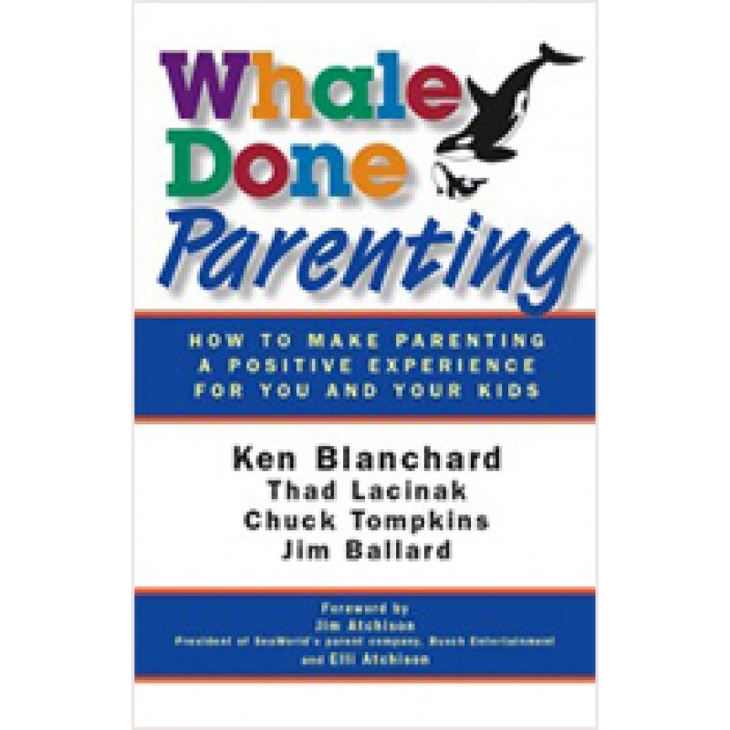 Whale Done Parenting: How to Make Parenting a Positive Experience for You and Your Kids, Oct/2009