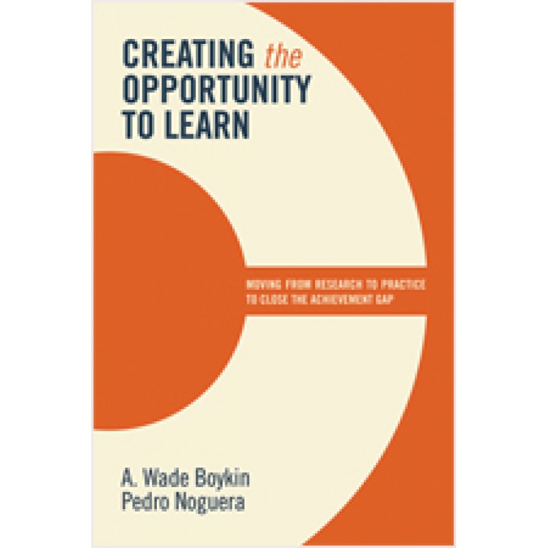 Creating the Opportunity to Learn: Moving from Research to Practice to Close the Achievement Gap, Sep/2011