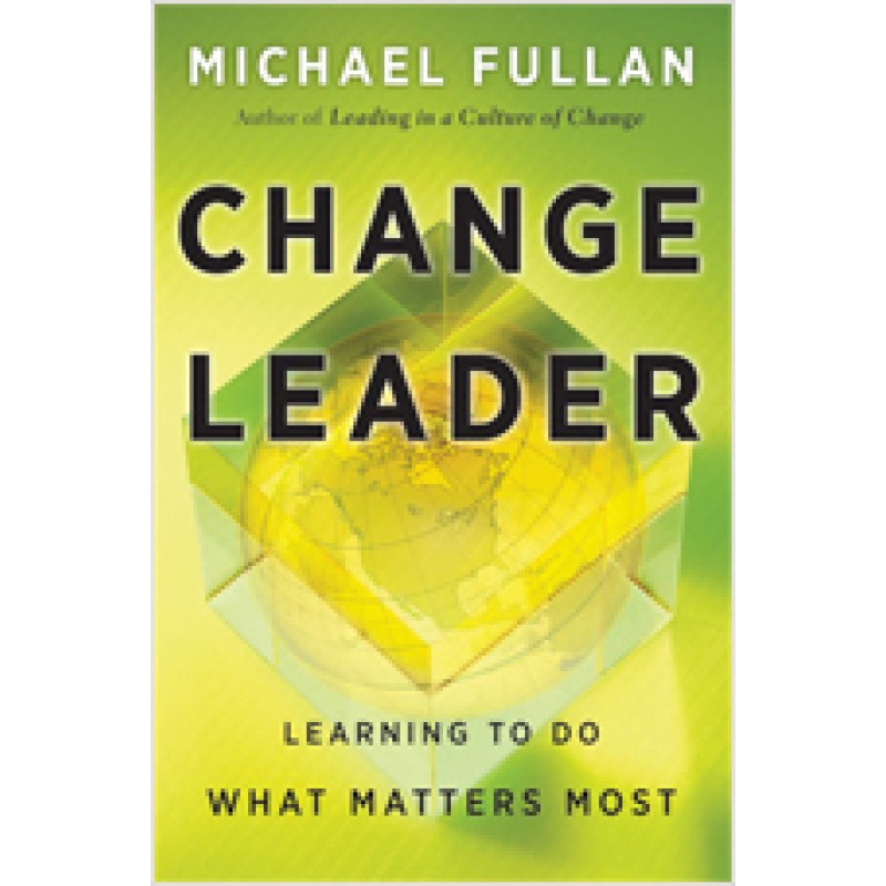 Change Leader: Learning to Do What Matters Most, July/2011