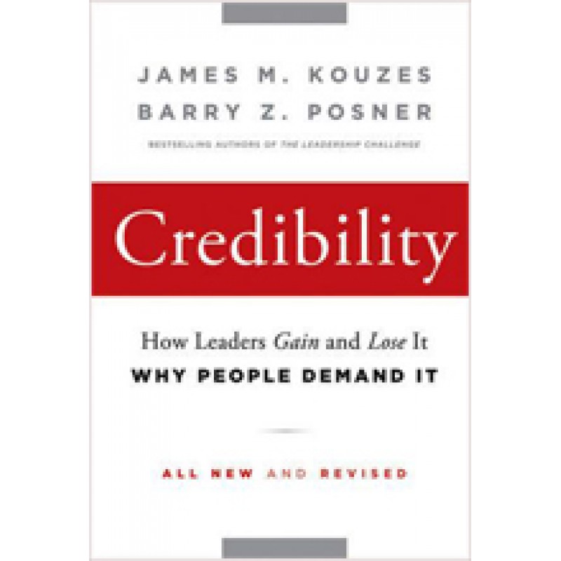 Credibility: How Leaders Gain and Lose It, Why People Demand It, 2nd Edition, July/2011