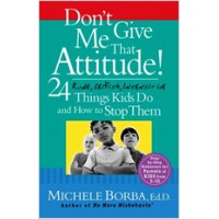 Don't Give Me That Attitude!: 24 Rude, Selfish, Insensitive Things Kids Do and How to Stop Them