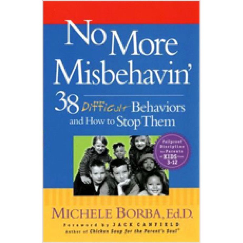 No More Misbehavin': 38 Difficult Behaviors and How to Stop Them