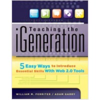 Teaching the iGeneration: Five Easy Ways to Introduce Essential Skills With Web 2.0 Tools, July/2010