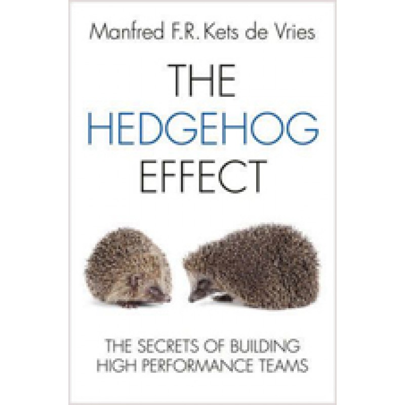 The Hedgehog Effect: The Secrets of Building High Performance Teams, Nov/2011