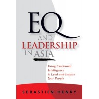 EQ and Leadership In Asia: Using Emotional Intelligence To Lead And Inspire Your People, April/2011