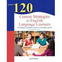 120 Content Strategies for English Language Learners: Teaching for Academic Success in Secondary School, 2nd Edition, Dec/2010