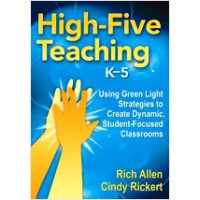 High-Five Teaching, K–5: Using Green Light Strategies to Create Dynamic, Student-Focused Classrooms, Aug/2010