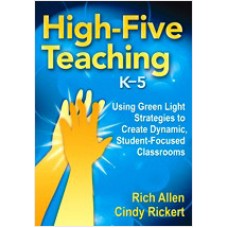 High-Five Teaching, K–5: Using Green Light Strategies to Create Dynamic, Student-Focused Classrooms, Aug/2010