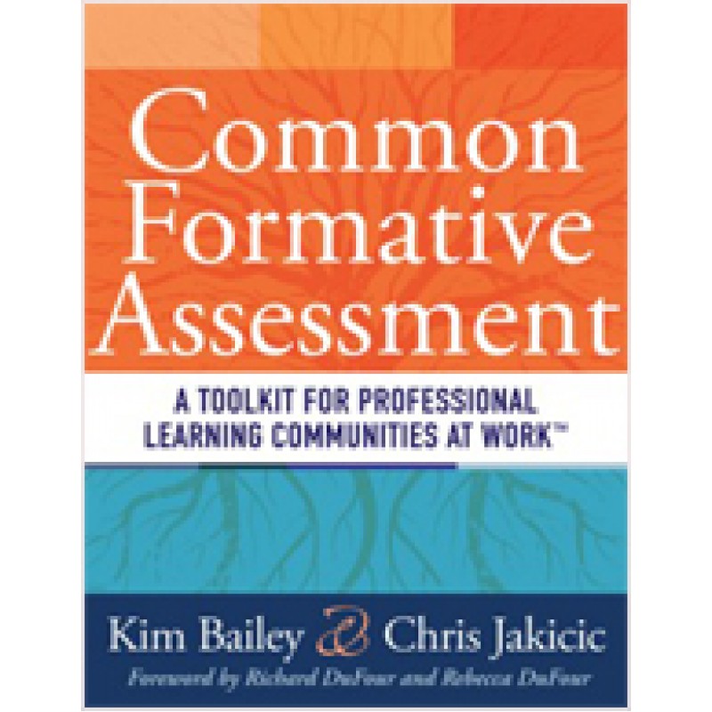 Common Formative Assessment: A Toolkit for Professional Learning Communities at Work, Oct/2011