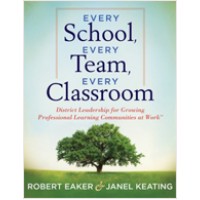 Every School, Every Team, Every Classroom: District Leadership for Growing Professional Learning Communities at Work, Oct/2011