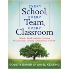 Every School, Every Team, Every Classroom: District Leadership for Growing Professional Learning Communities at Work, Oct/2011