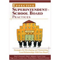 Effective Superintendent-School Board Practices: Strategies for Developing and Maintaining Good Relationships With Your Board, Nov/2006