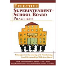 Effective Superintendent-School Board Practices: Strategies for Developing and Maintaining Good Relationships With Your Board, Nov/2006
