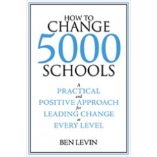 How to Change 5000 Schools: A Practical and Positive Approach for Leading Change at Every Level, Dec/2008