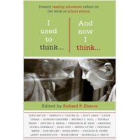I Used to Think ... And Now I Think ... : Twenty Leading Educators Reflect on the Work of School Reform, Jun/2011